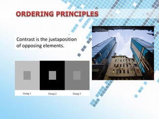 Contrast is the juxtaposition
of opposing elements.
 