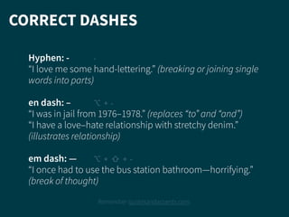 CORRECT DASHES
Remember quotesandaccents.com.
Hyphen: - -
“I love me some hand-lettering.” (breaking or joining single
wor...