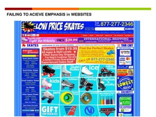 Contrast attracts the
attention of your viewers.
FAILING TO ACIEVE EMPHASIS in WEBSITES
 