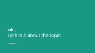 ok .
let’s talk about the topic
 