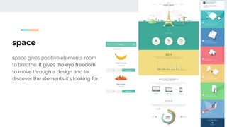 space
space gives positive elements room
to breathe. It gives the eye freedom
to move through a design and to
discover the elements it’s looking for.
 
