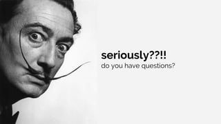 seriously??!!
do you have questions?
 