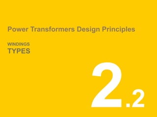 Power Transformers Design Principles
WINDINGS
TYPES
.2
 