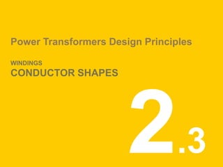 Power Transformers Design Principles
WINDINGS
CONDUCTOR SHAPES
.3
 