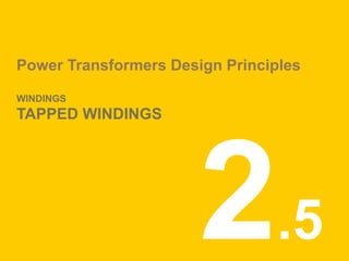 Power Transformers Design Principles
WINDINGS
TAPPED WINDINGS
.5
 