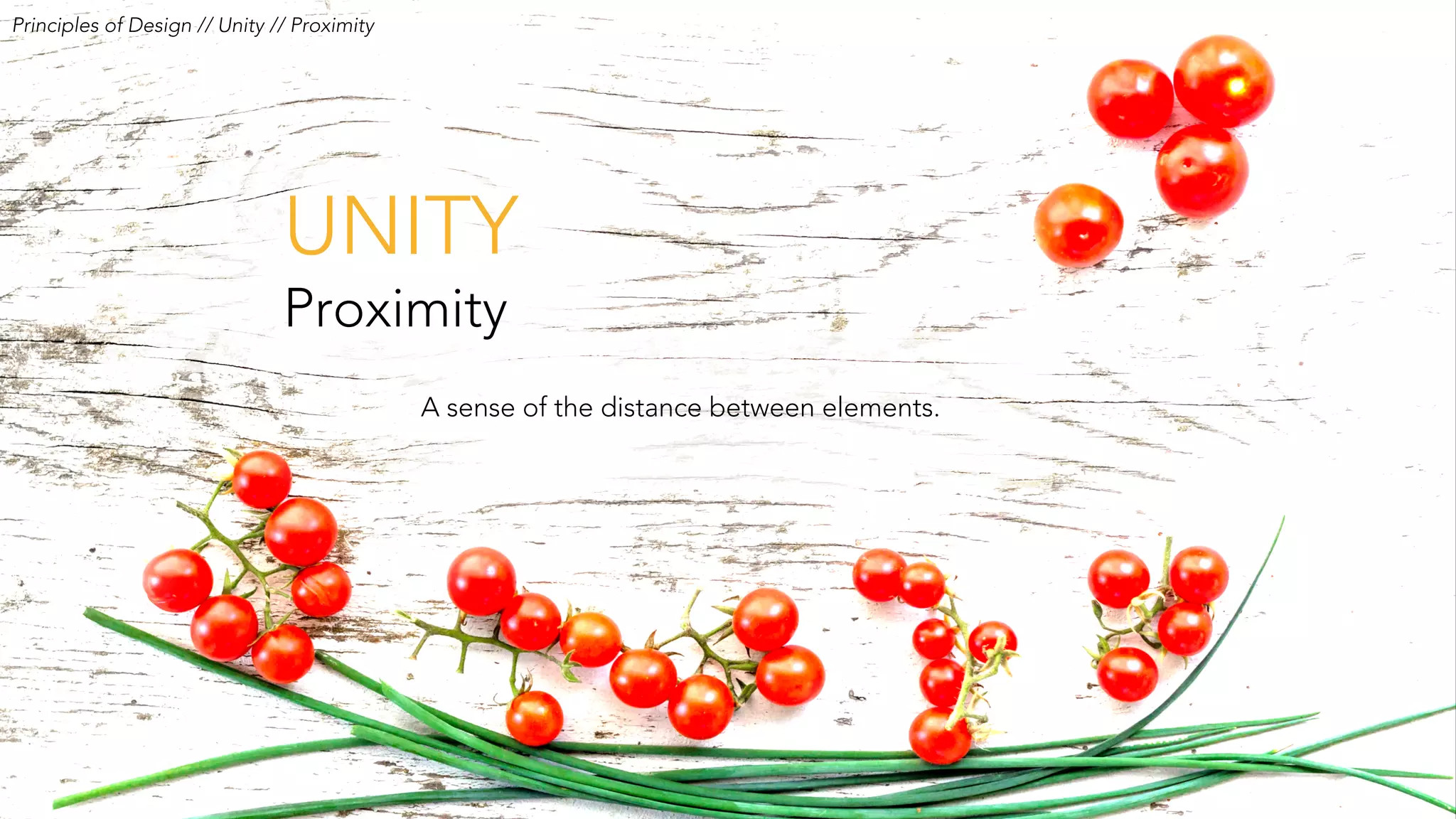 UNITY
Proximity
A sense of the distance between elements.
Principles of Design // Unity // Proximity
 