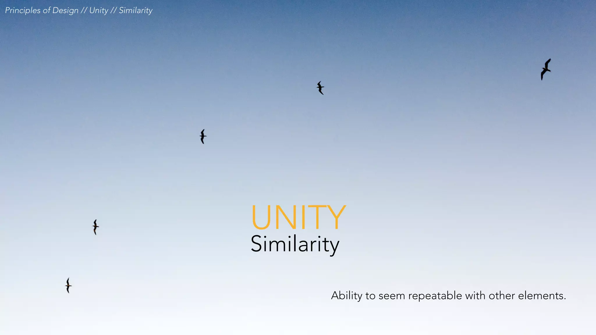 Principles of Design // Unity // Similarity
UNITY
Similarity
Ability to seem repeatable with other elements.
 