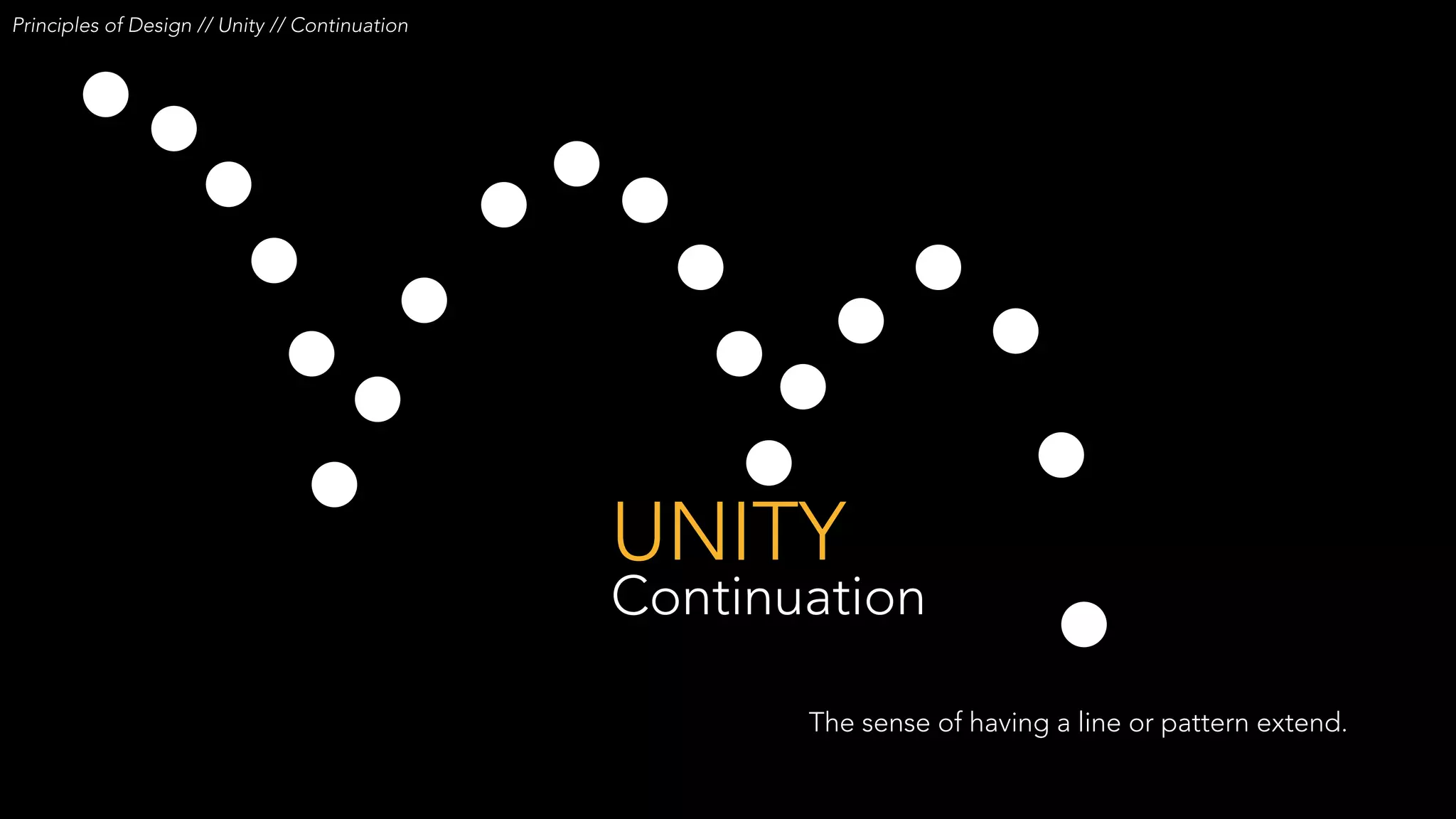 UNITY
Continuation
Principles of Design // Unity // Continuation
The sense of having a line or pattern extend.
 