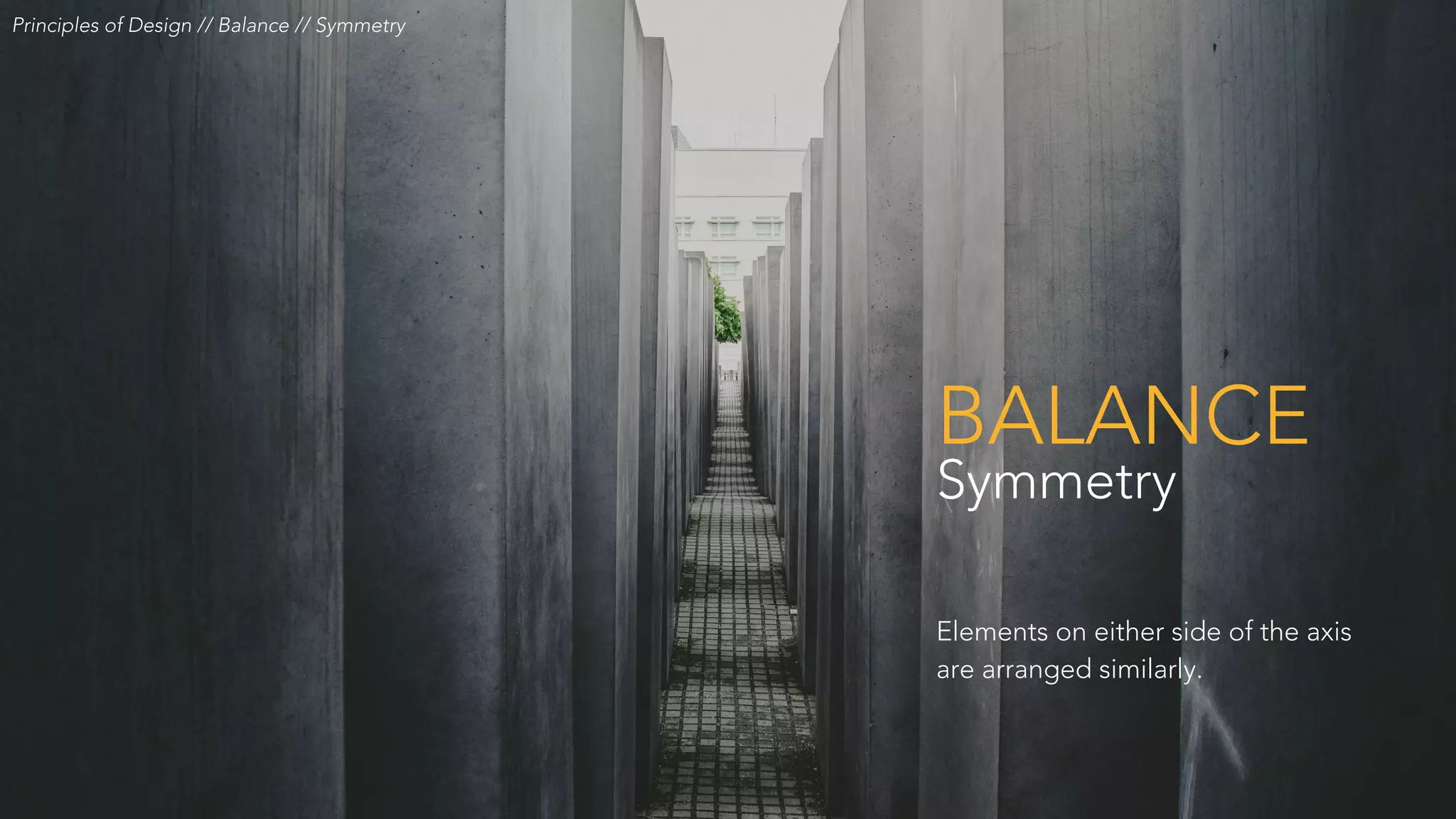 Principles of Design // Balance // Symmetry
BALANCE
Symmetry
Elements on either side of the axis
are arranged similarly.
 