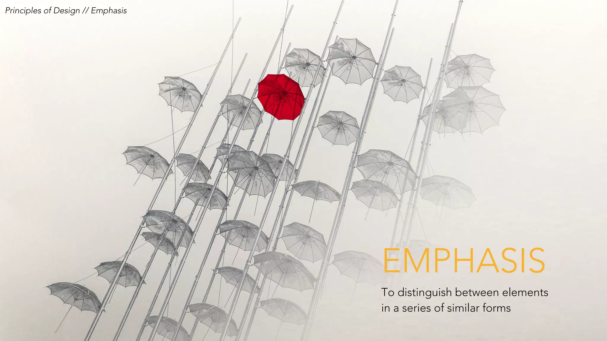 EMPHASIS
Principles of Design // Emphasis
To distinguish between elements
in a series of similar forms
 