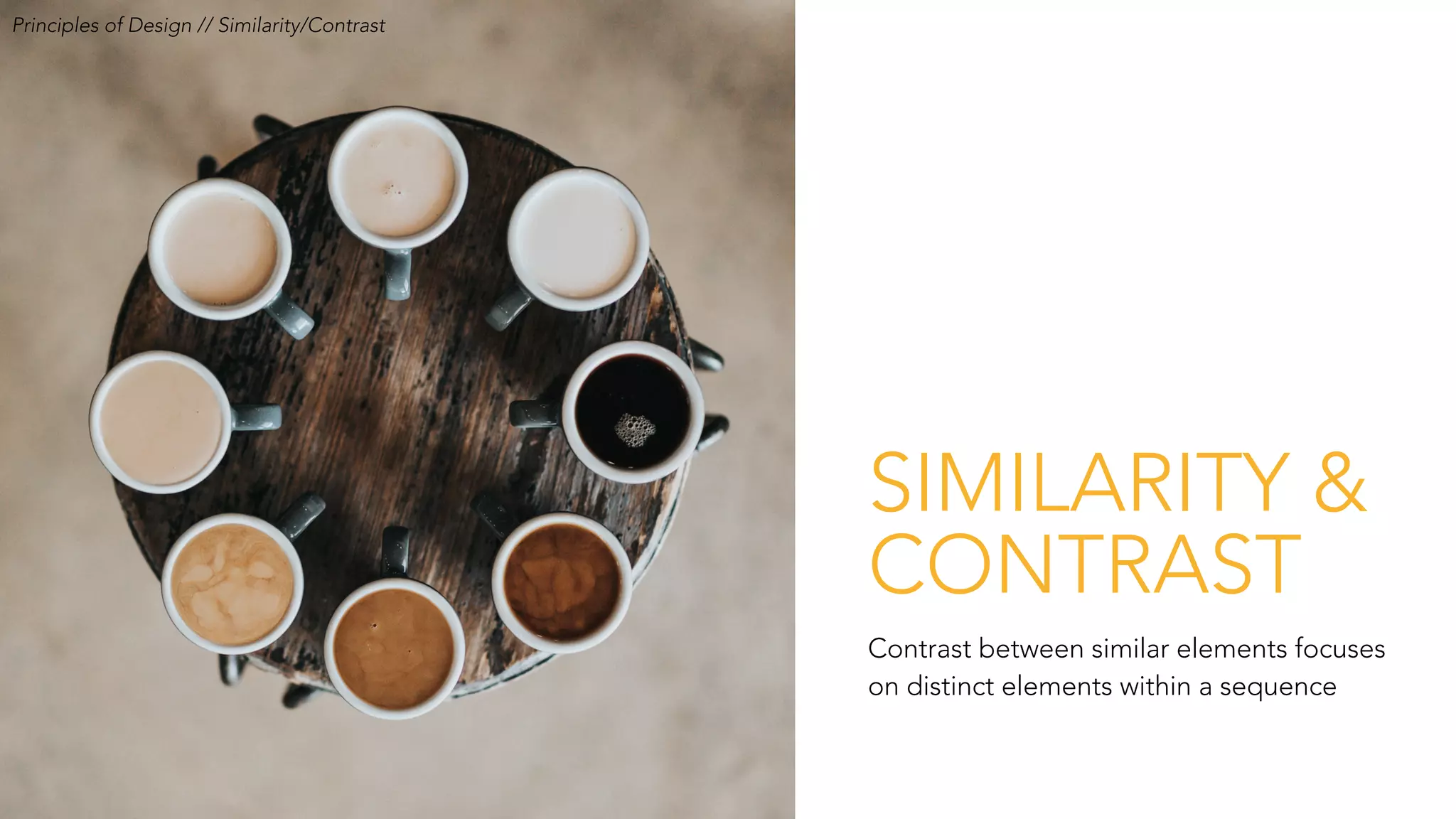SIMILARITY &
CONTRAST
Principles of Design // Similarity/Contrast
Contrast between similar elements focuses
on distinct elements within a sequence
 