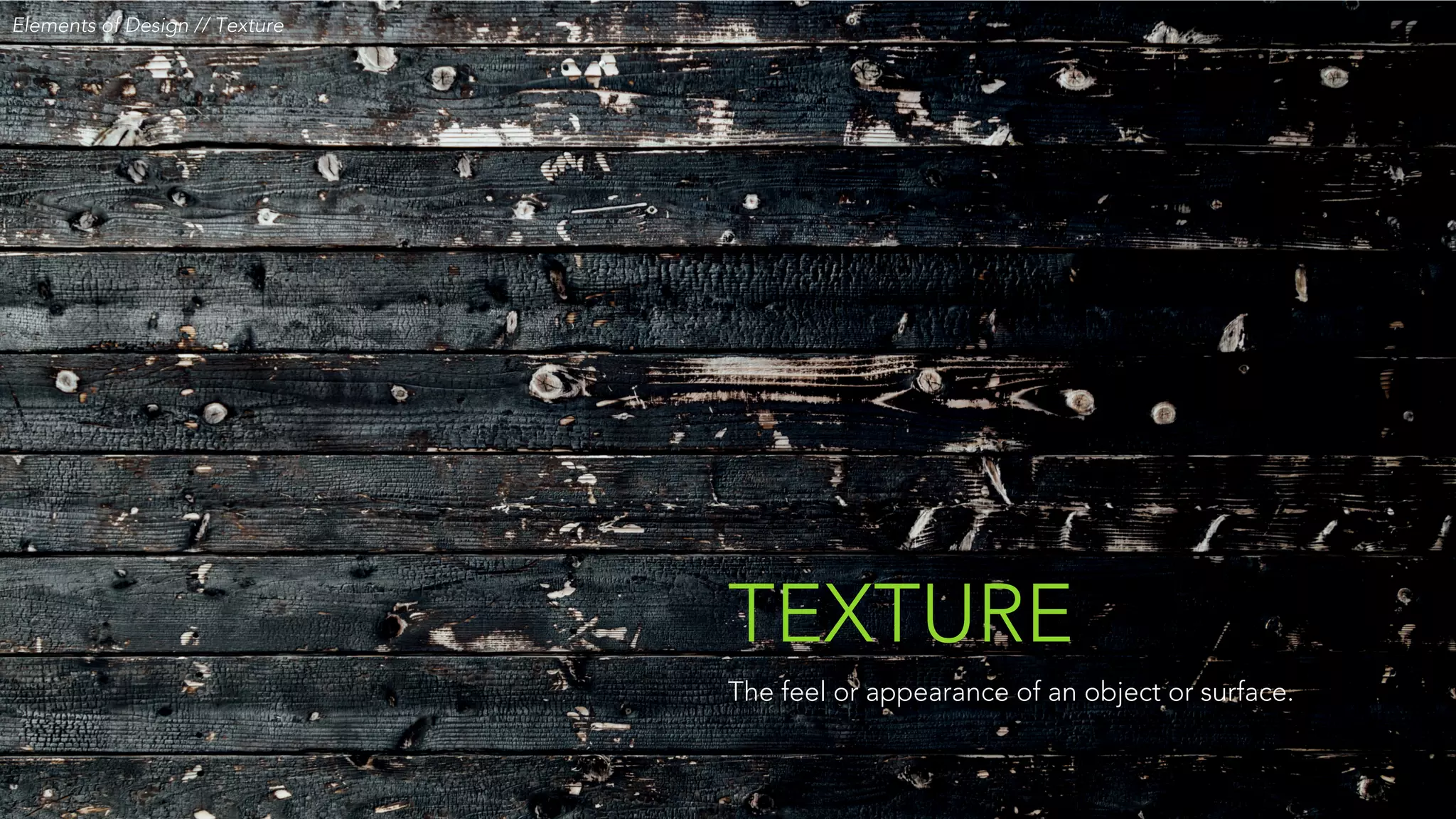 Elements of Design // TextureElements of Design // Texture
TEXTURE
The feel or appearance of an object or surface.
 