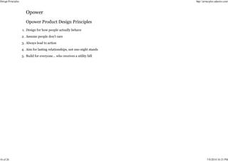 Design for how people actually behave
1.
Assume people don’t care
2.
Always lead to action
3.
Aim for lasting relationships, not one-night stands
4.
Build for everyone… who receives a utility bill
5.
Design Principles http://principles.adactio.com/
16 of 26 7/8/2014 10:23 PM
 