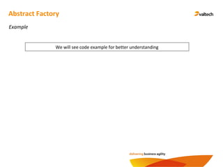 Abstract Factory
Example
We will see code example for better understanding
 