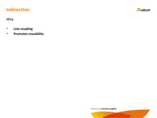 Indirection
Low coupling
Promotes reusability
Why
 