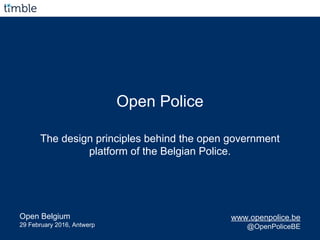 Open Police
The design principles behind the open government
platform of the Belgian Police.
www.openpolice.be
@OpenPolice...
