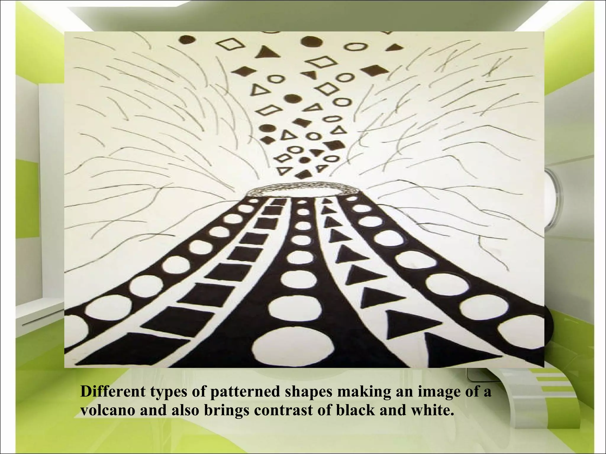 Different types of patterned shapes making an image of a volcano and also brings contrast of black and white. 