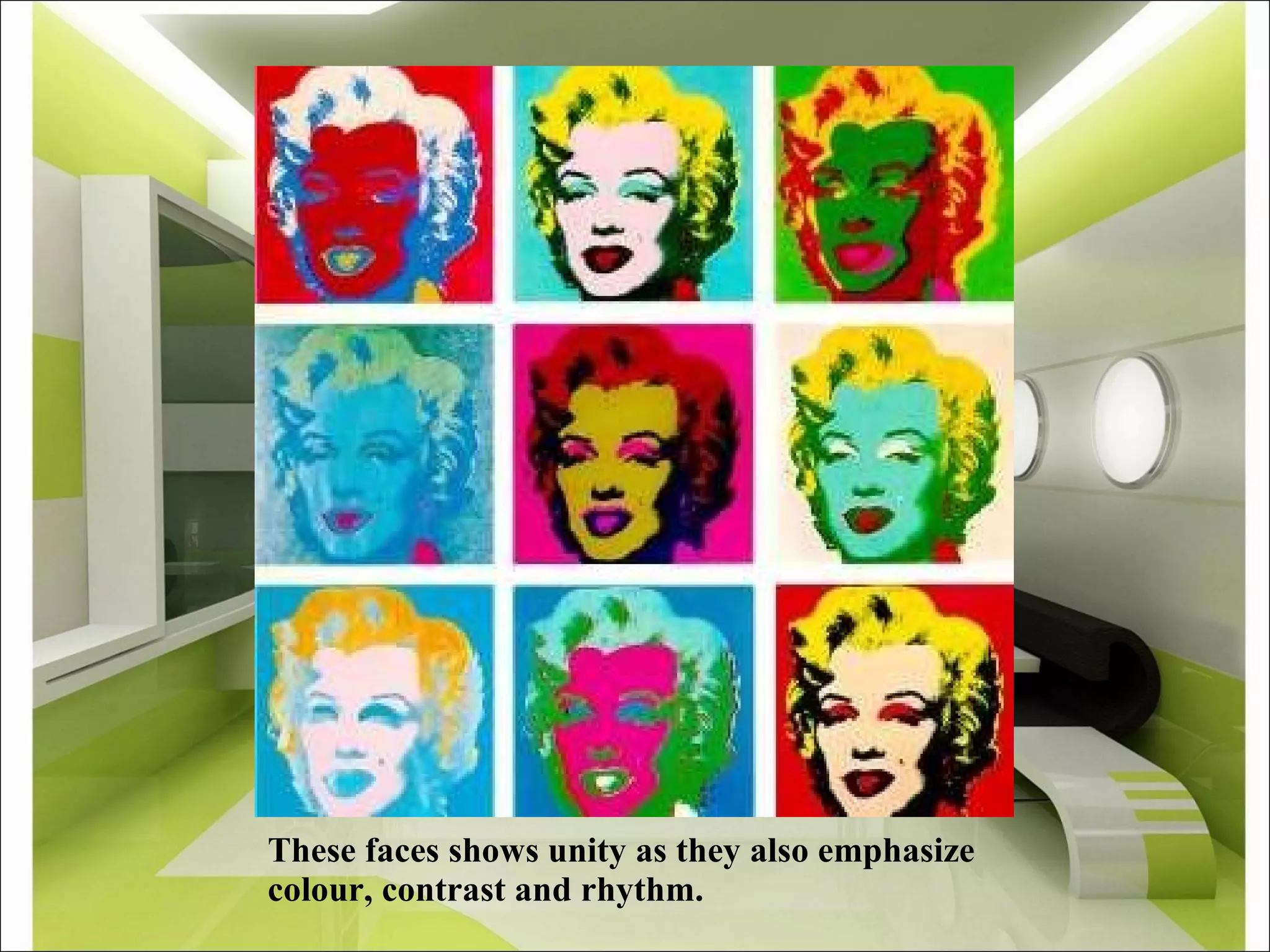 These faces shows unity as they also emphasize colour, contrast and rhythm.  