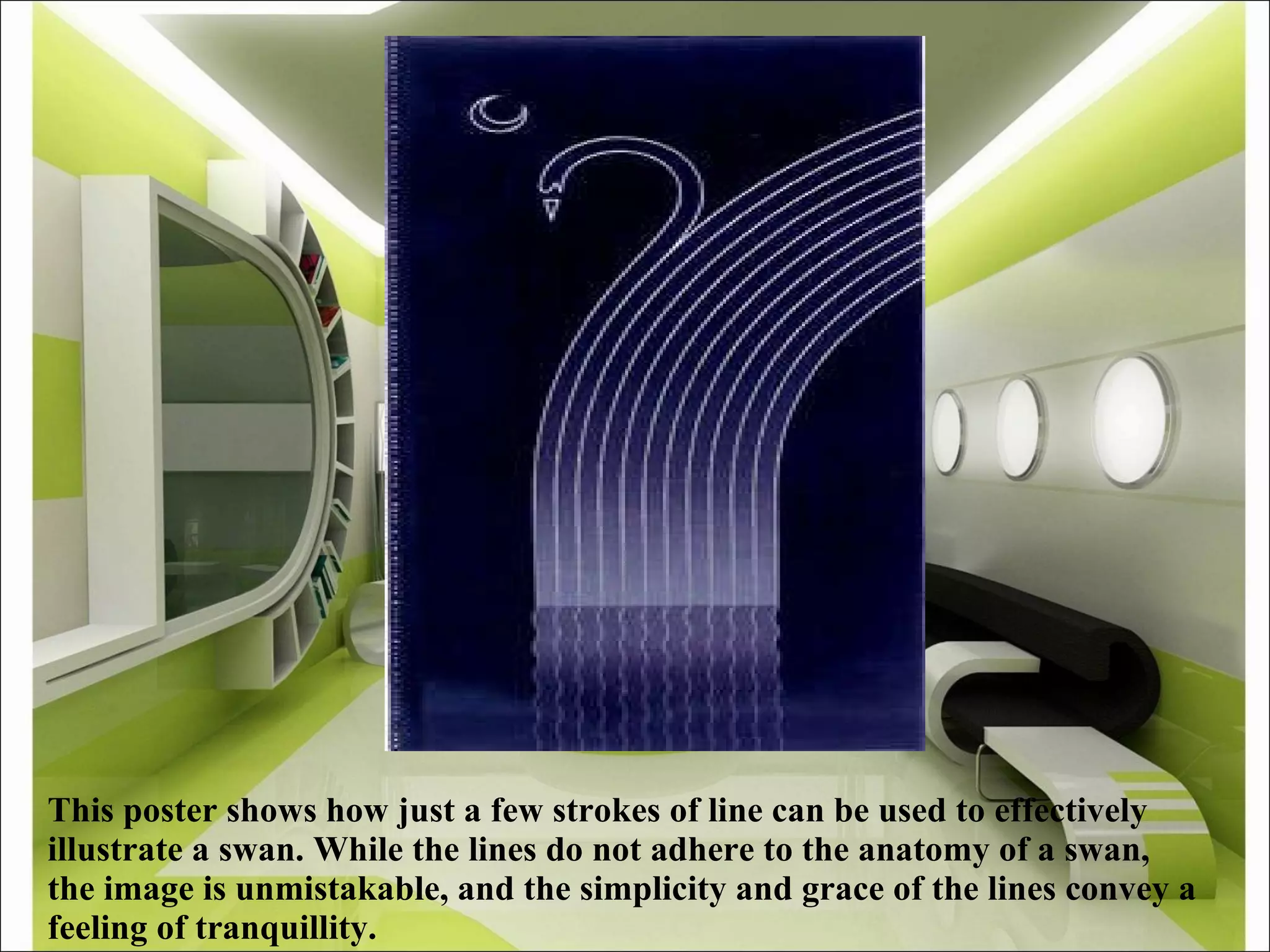 This poster shows how just a few strokes of line can be used to effectively illustrate a swan. While the lines do not adhere to the anatomy of a swan, the image is unmistakable, and the simplicity and grace of the lines convey a feeling of tranquillity. 