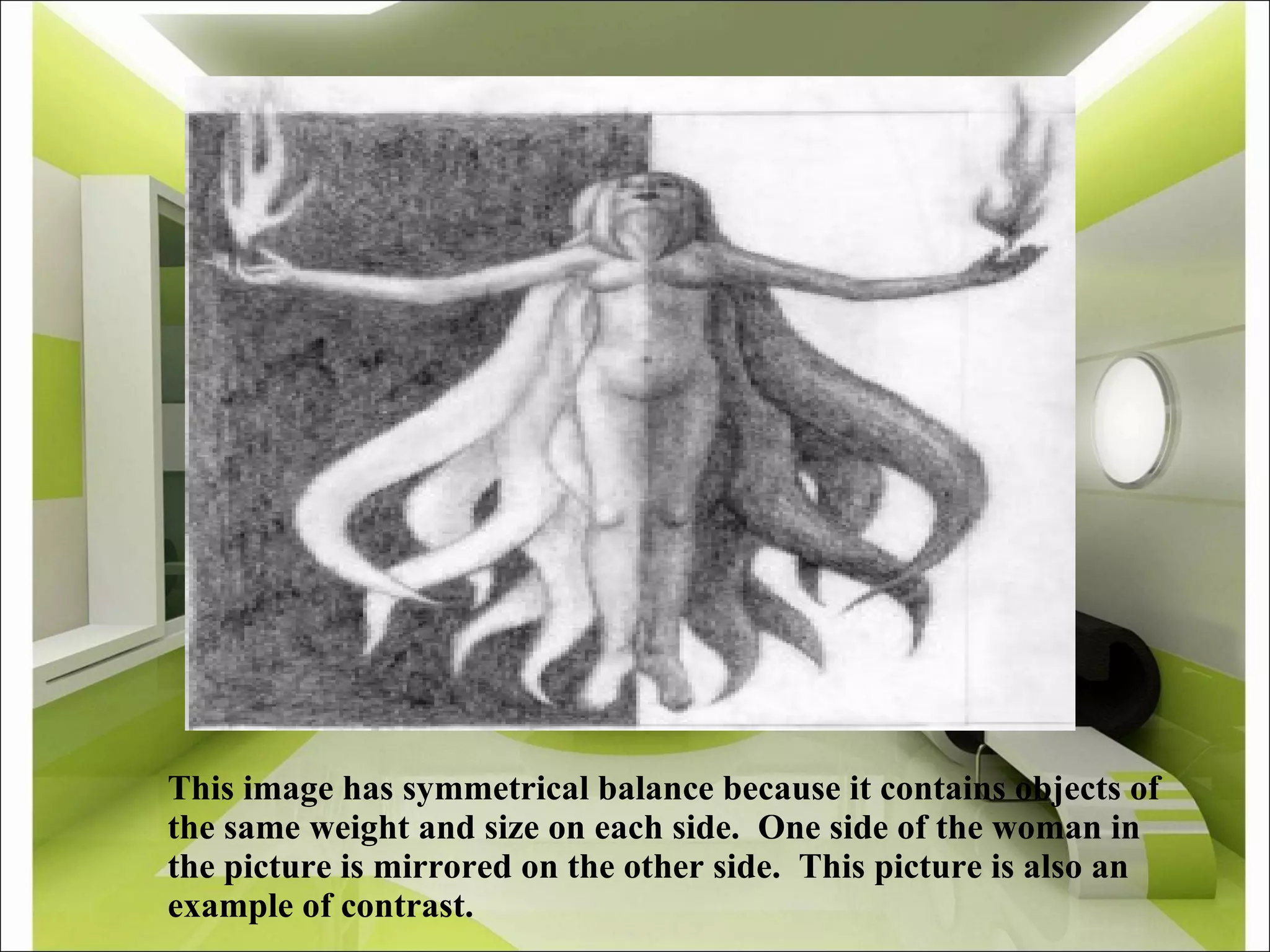 This image has symmetrical balance because it contains objects of the same weight and size on each side.  One side of the woman in the picture is mirrored on the other side.  This picture is also an example of contrast.   