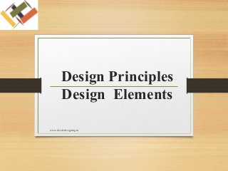 Design Principles
Design Elements
www.desiredesigning.in
 