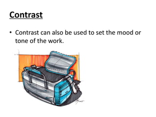 Contrast
• Contrast can also be used to set the mood or
tone of the work.
 