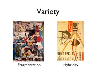 Variety
Fragmentation Hybridity
 