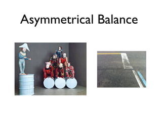 Asymmetrical Balance
 