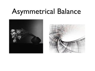Asymmetrical Balance
 