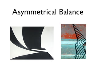Asymmetrical Balance
 
