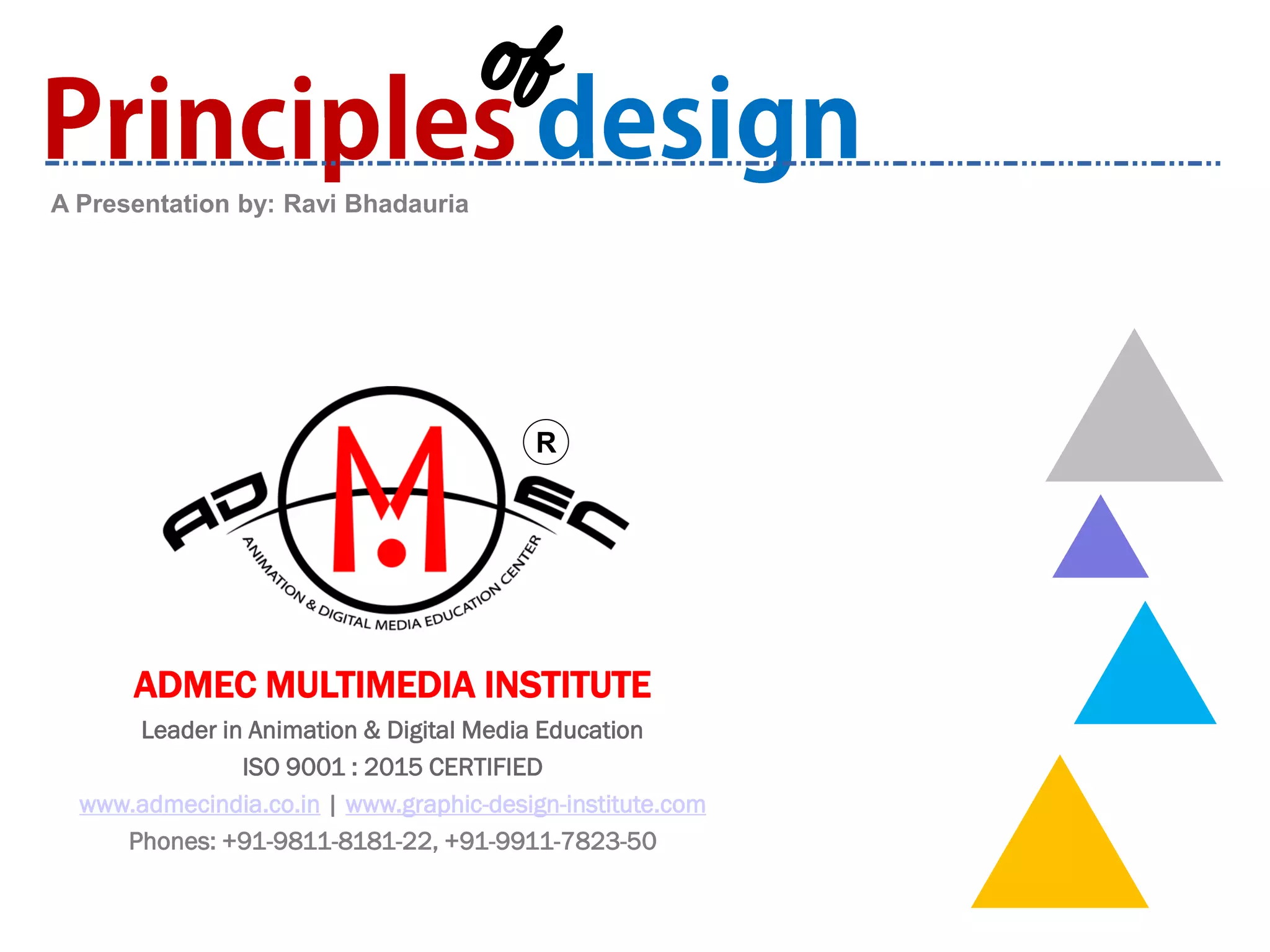 R
A Presentation by: Ravi Bhadauria
ADMEC MULTIMEDIA INSTITUTE
Leader in Animation & Digital Media Education
ISO 9001 : 2015 CERTIFIED
www.admecindia.co.in | www.graphic-design-institute.com
Phones: +91-9811-8181-22, +91-9911-7823-50
of
 