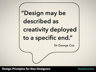 “Design may be
described as
creativity deployed
to a specific end.”
Sir George Cox
 