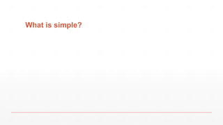 What is simple?
 