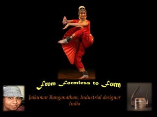 Jaikumar Ranganathan, Industrial designer
India
 