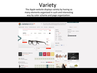 Variety
The Apple website displays variety by having so
many elements organized in such and interesting
 way by color scheme and page organization.
 