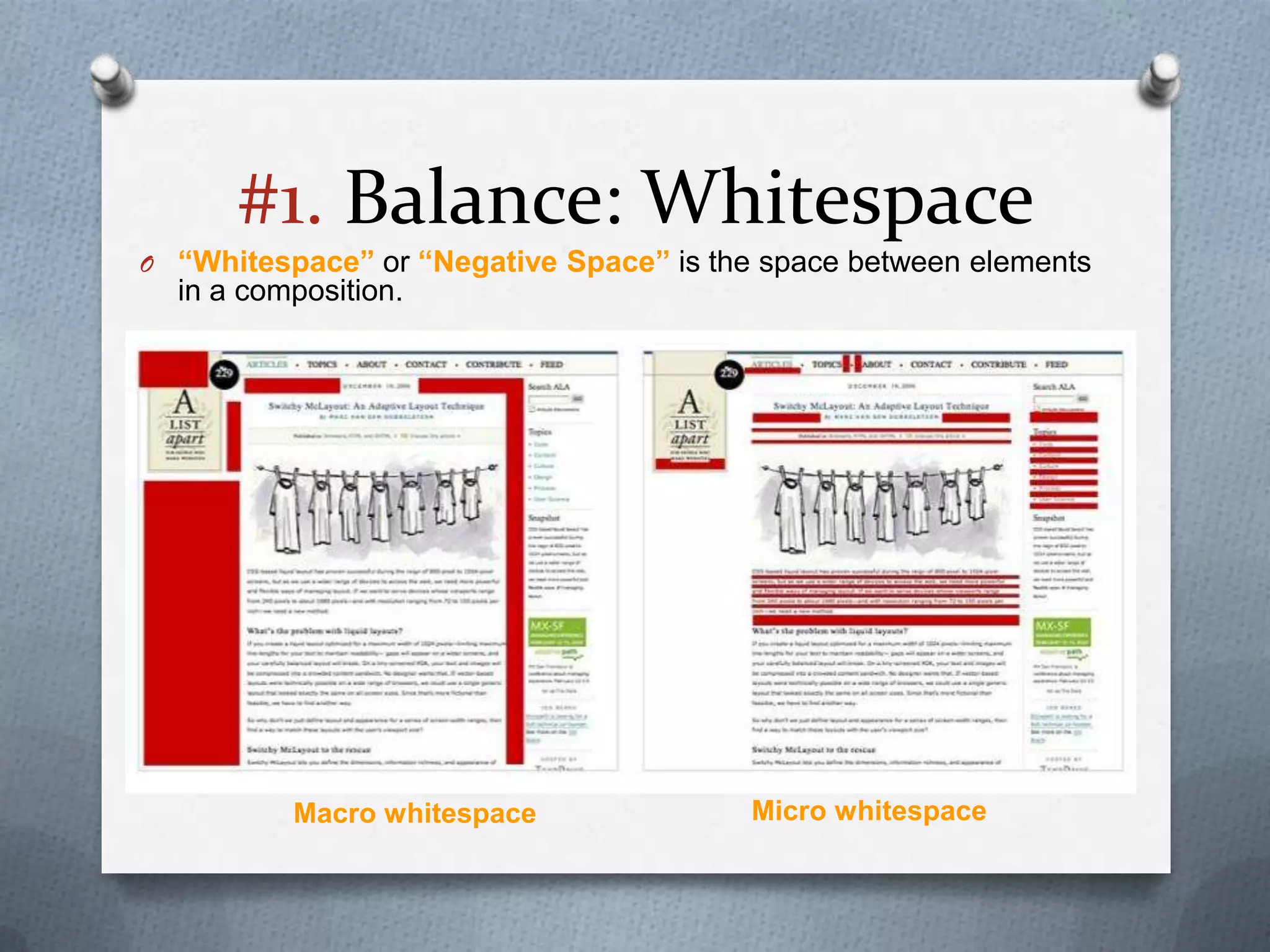 #1. Balance: Whitespace
O “Whitespace” or “Negative Space” is the space between elements
  in a composition.




          Macro whitespace               Micro whitespace
 
