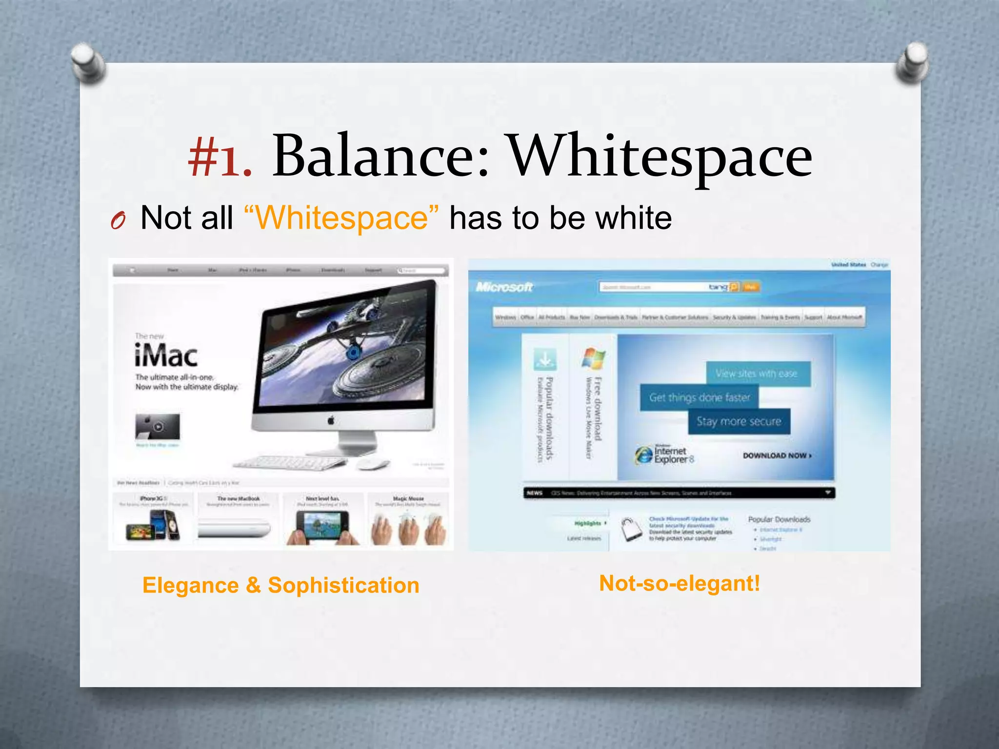 #1. Balance: Whitespace
O Not all “Whitespace” has to be white




  Elegance & Sophistication      Not-so-elegant!
 