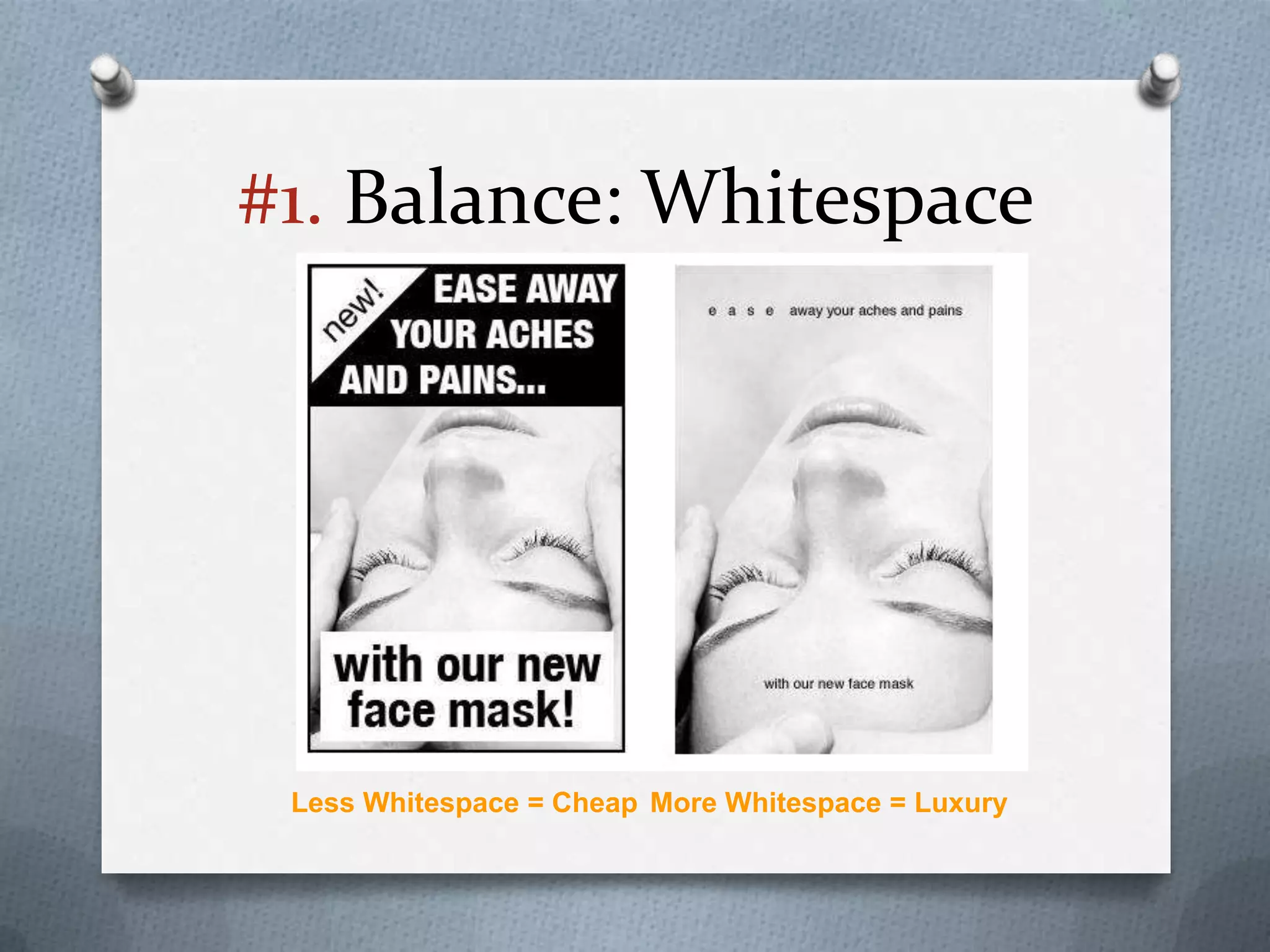#1. Balance: Whitespace




 Less Whitespace = Cheap More Whitespace = Luxury
 