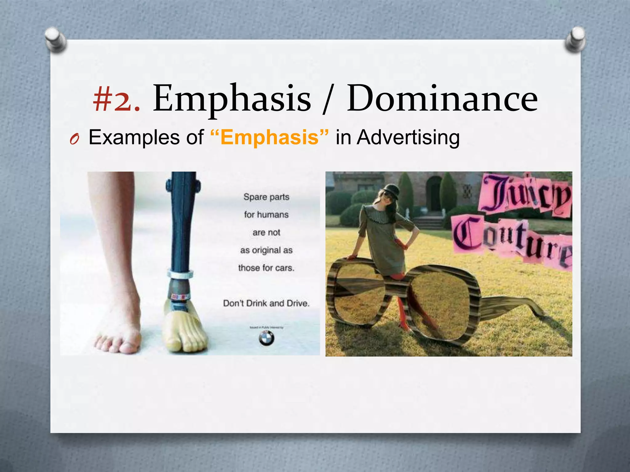 #2. Emphasis / Dominance
O Examples of “Emphasis” in Advertising
 