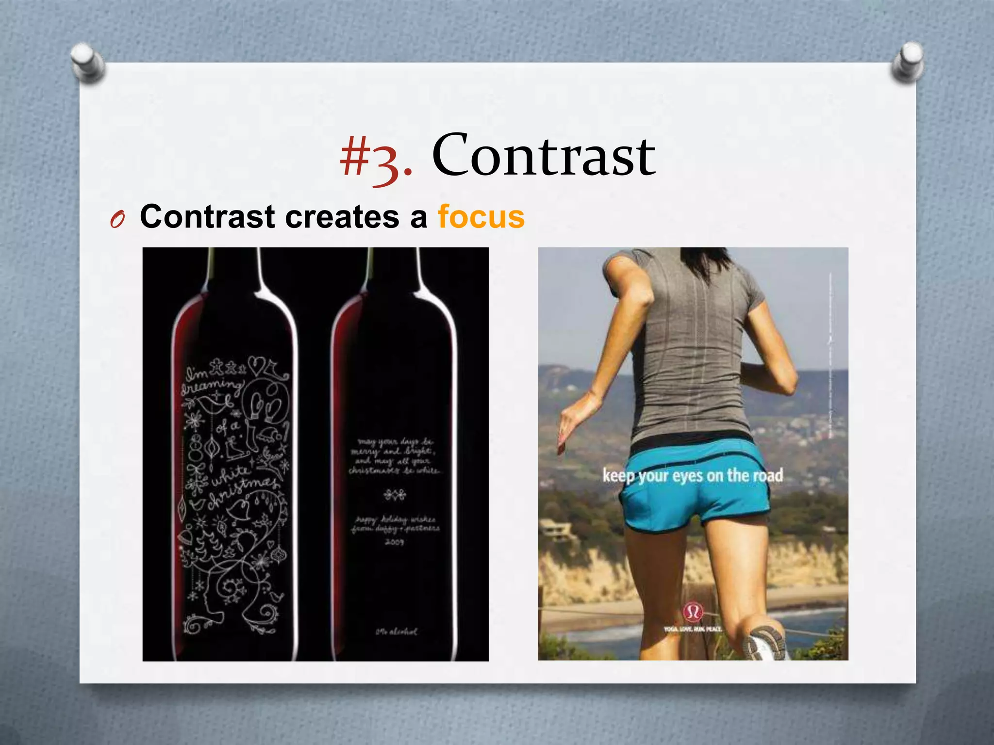 #3. Contrast
O Contrast creates a focus
 