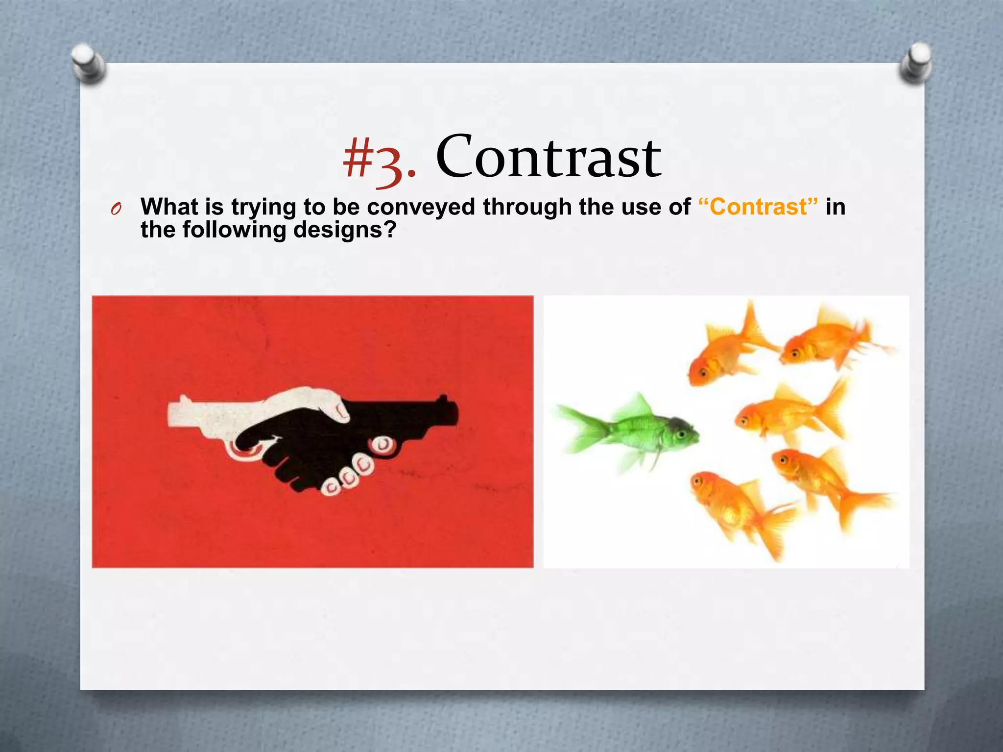 #3. Contrast
O What is trying to be conveyed through the use of “Contrast” in
  the following designs?
 