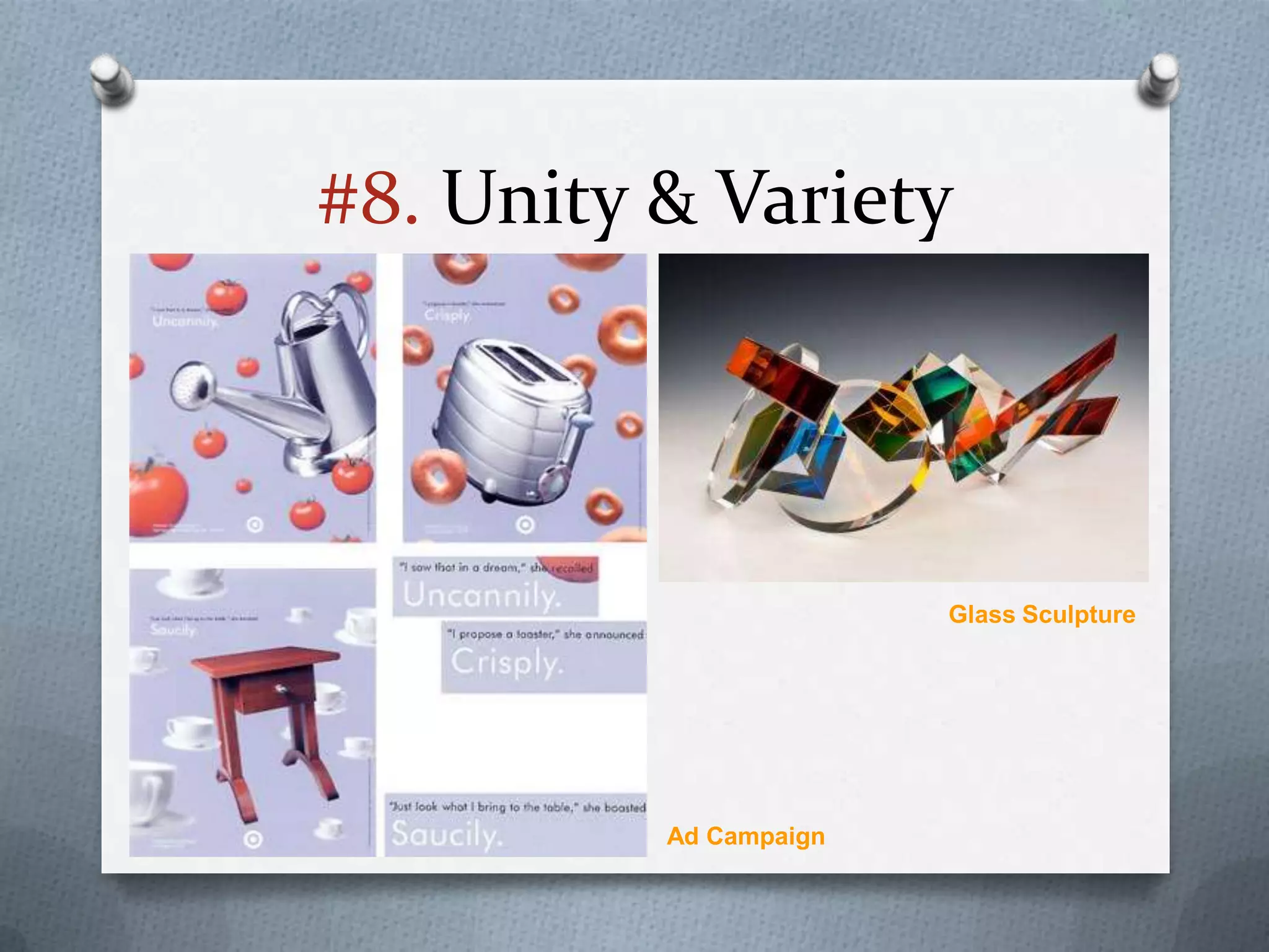 #8. Unity & Variety




                        Glass Sculpture




          Ad Campaign
 