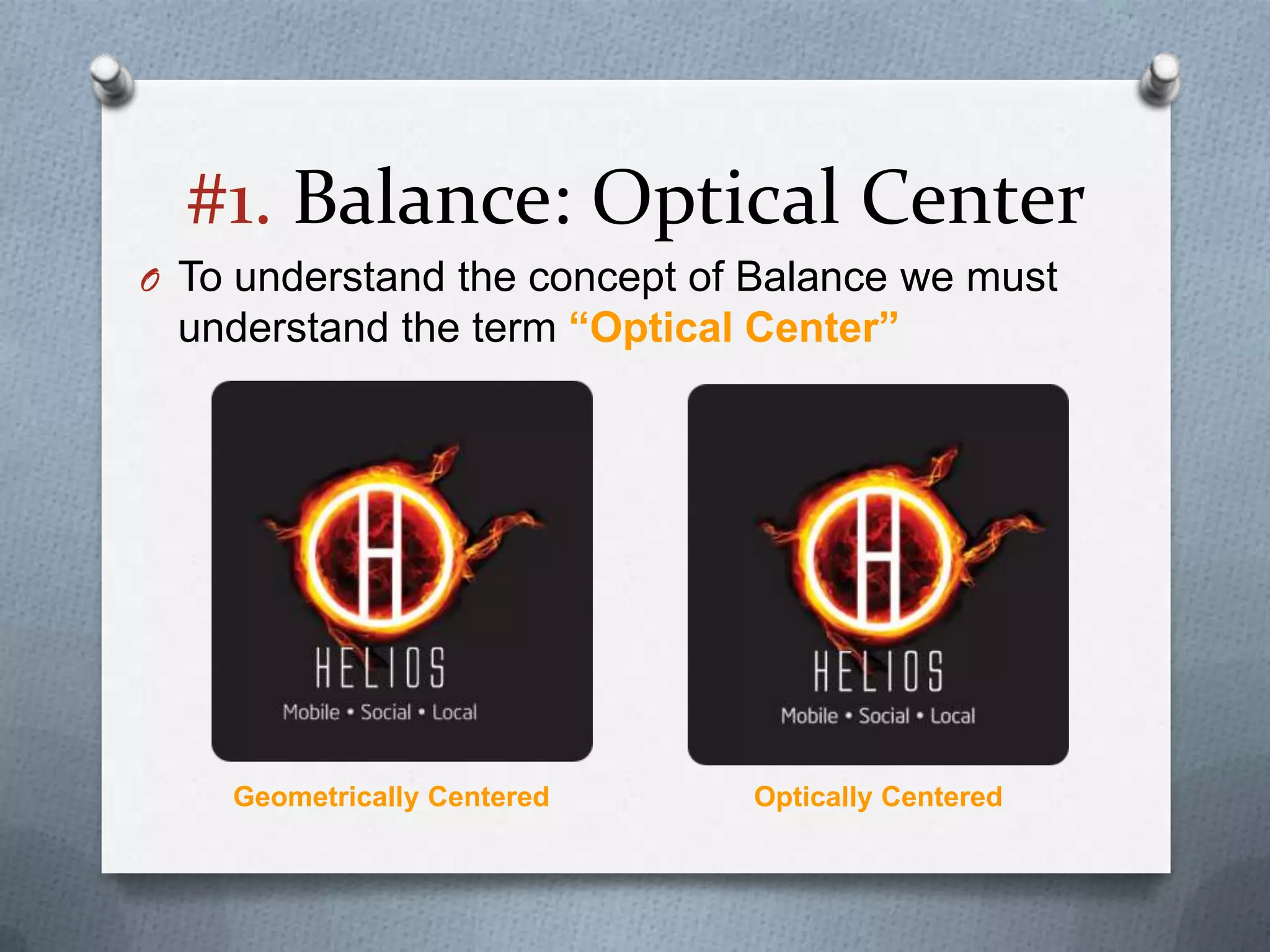 #1. Balance: Optical Center
O To understand the concept of Balance we must
 understand the term “Optical Center”




    Geometrically Centered    Optically Centered
 