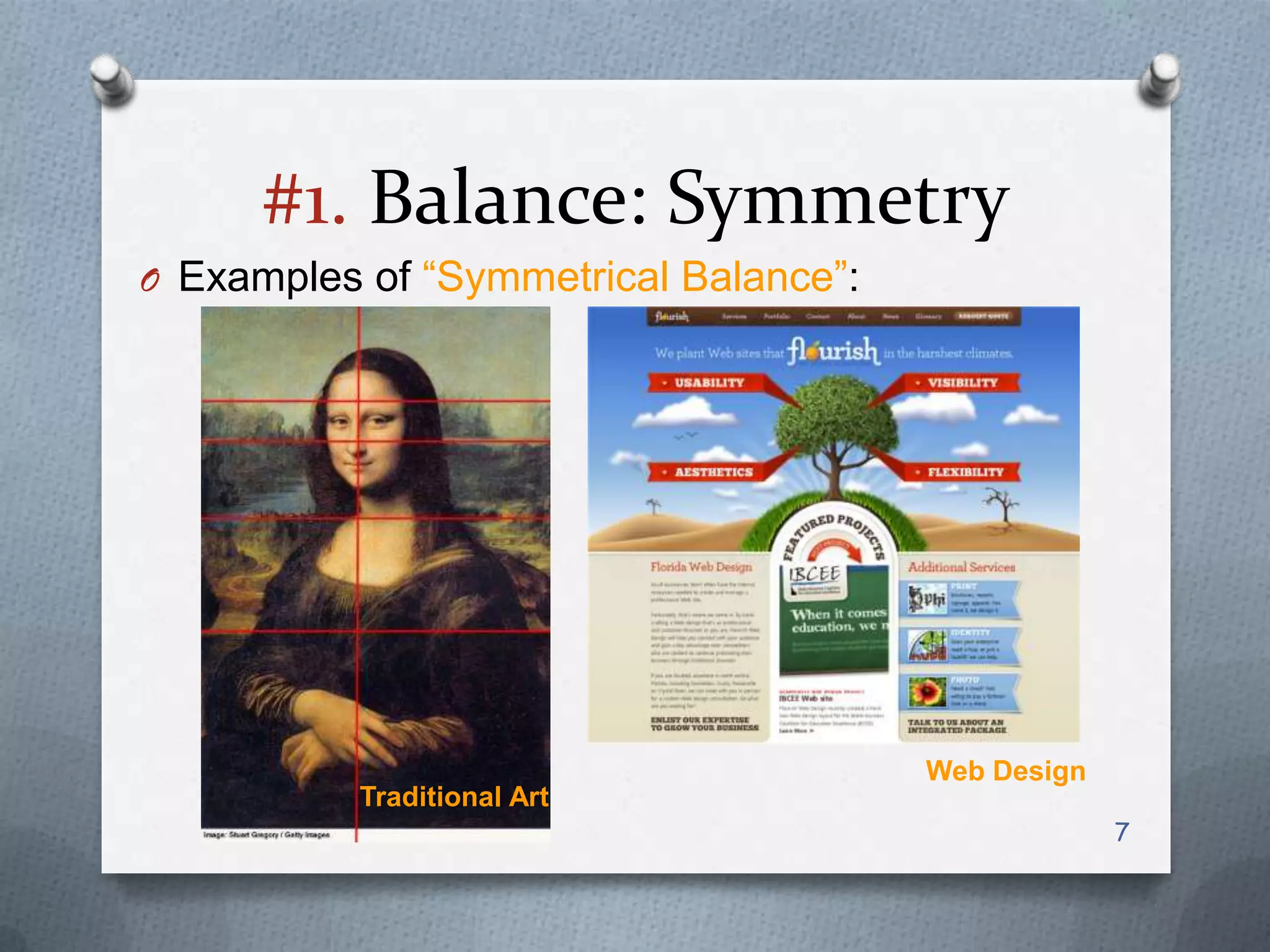 #1. Balance: Symmetry
O Examples of “Symmetrical Balance”:




                                       Web Design
          Traditional Art
                                                    7
 