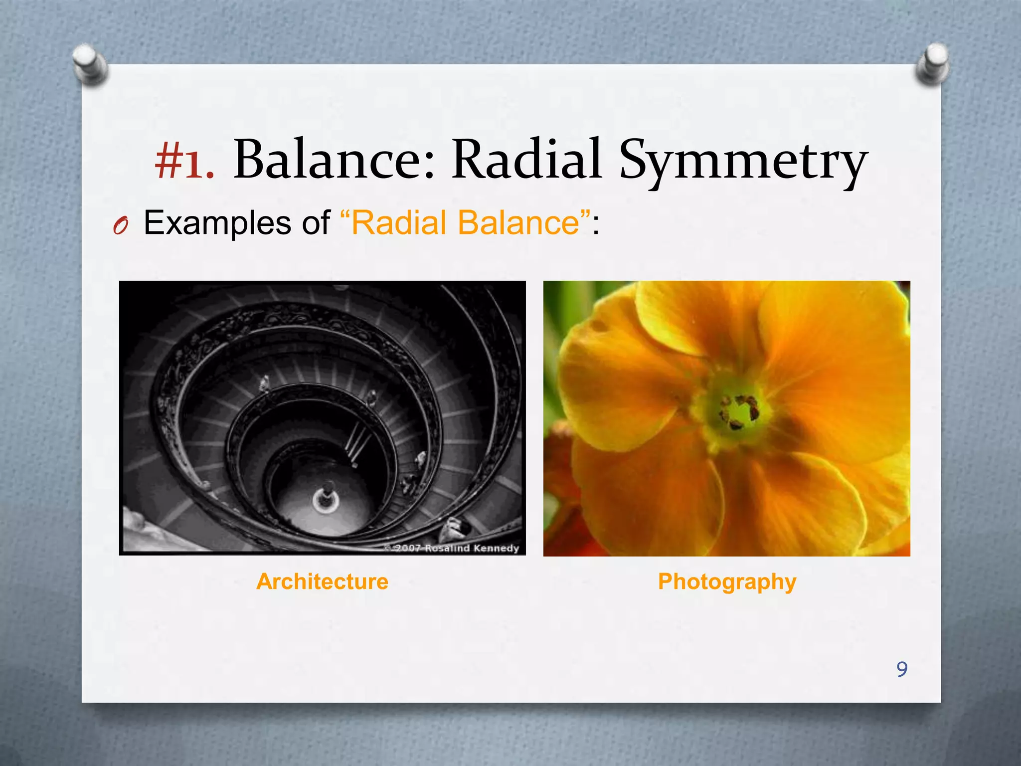 #1. Balance: Radial Symmetry
O Examples of “Radial Balance”:




         Architecture             Photography


                                                9
 