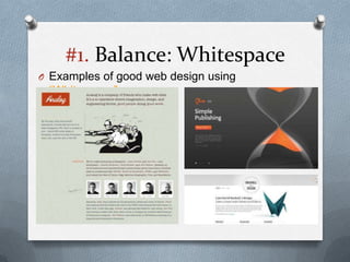 #1. Balance: Whitespace
O Examples of good web design using
 “Whitespace”
 