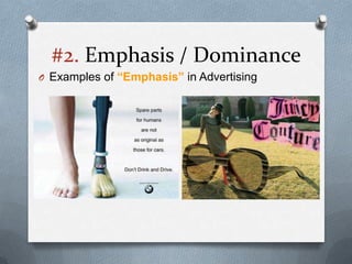 #2. Emphasis / Dominance
O Examples of “Emphasis” in Advertising
 