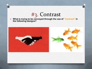 #3. Contrast
O What is trying to be conveyed through the use of “Contrast” in
  the following designs?
 