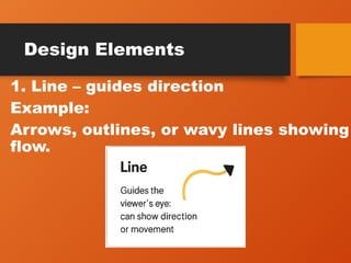 Design Elements
1. Line – guides direction
Example:
Arrows, outlines, or wavy lines showing
flow.
 