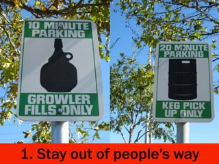 1. Stay out of people’s way
 